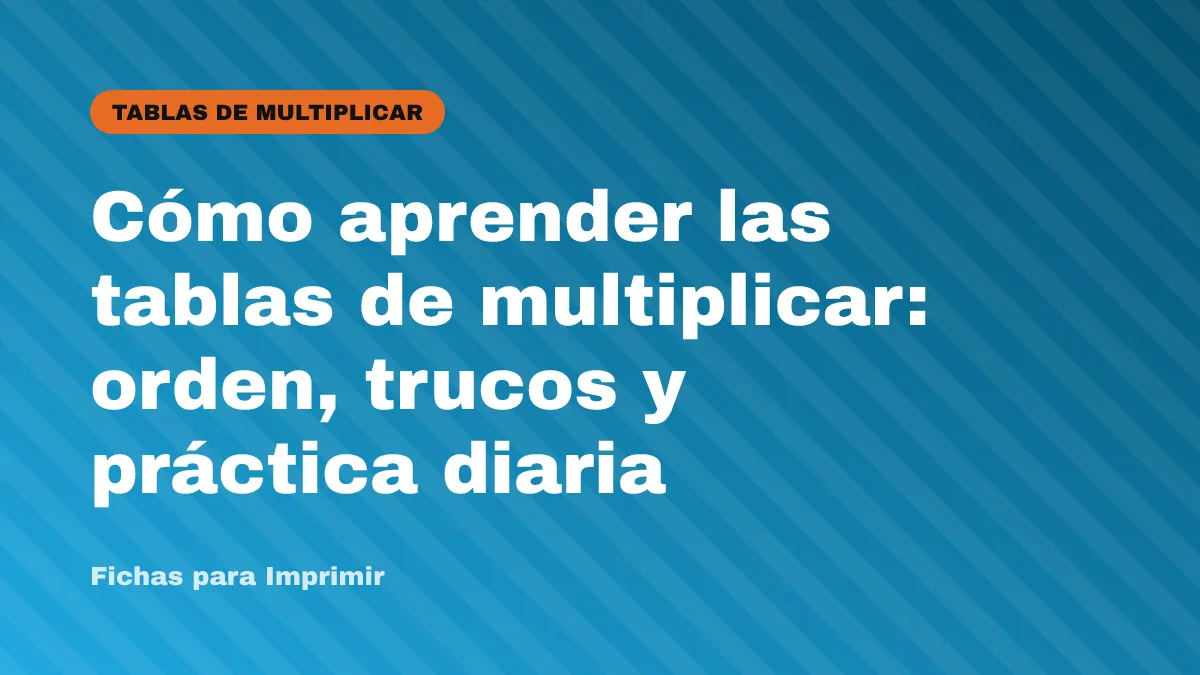 Cómo aprender las tablas de multiplicar: orden, trucos y práctica diaria
